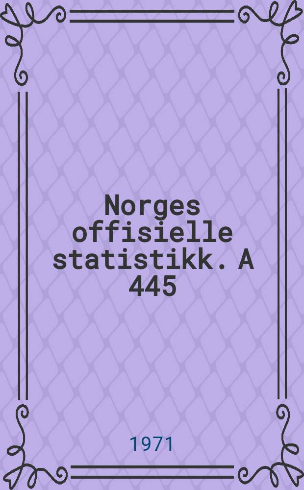 Norges offisielle statistikk. A 445