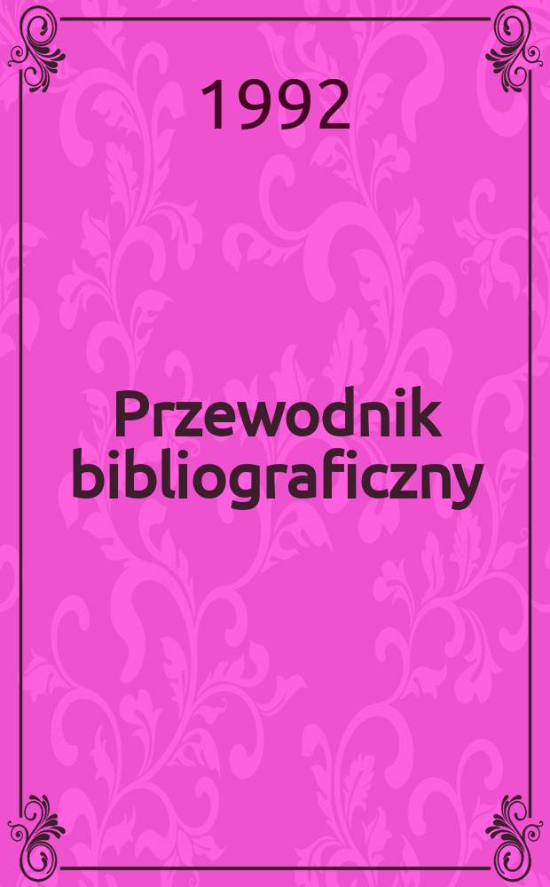 Przewodnik bibliograficzny : Urzędowy wykaz druk&oacute;w wyd. w Rzeczypospolitej Polskiej i polonic&oacute;w zagranicznych, opracowany w Bibliotece narodowej. [Ser. 2], R.48(60) 1992, №14