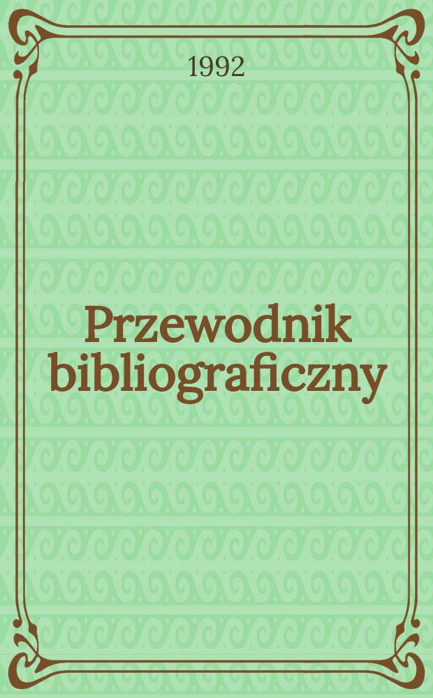 Przewodnik bibliograficzny : Urzędowy wykaz druków wyd. w Rzeczypospolitej Polskiej i poloniców zagranicznych, opracowany w Bibliotece narodowej. [Ser. 2], R.48(60) 1992, №16