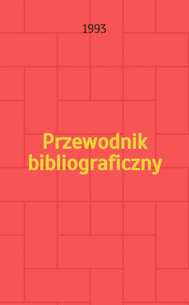 Przewodnik bibliograficzny : Urzędowy wykaz druk&oacute;w wyd. w Rzeczypospolitej Polskiej i polonic&oacute;w zagranicznych, opracowany w Bibliotece narodowej. [Ser. 2], R.49(61) 1993, №4