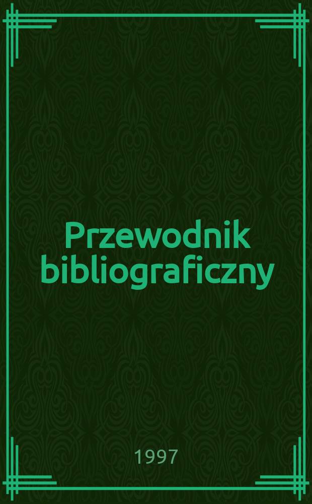 Przewodnik bibliograficzny : Urzędowy wykaz druk&oacute;w wyd. w Rzeczypospolitej Polskiej i polonic&oacute;w zagranicznych, opracowany w Bibliotece narodowej. [Ser. 2], R.53(65) 1997, №18