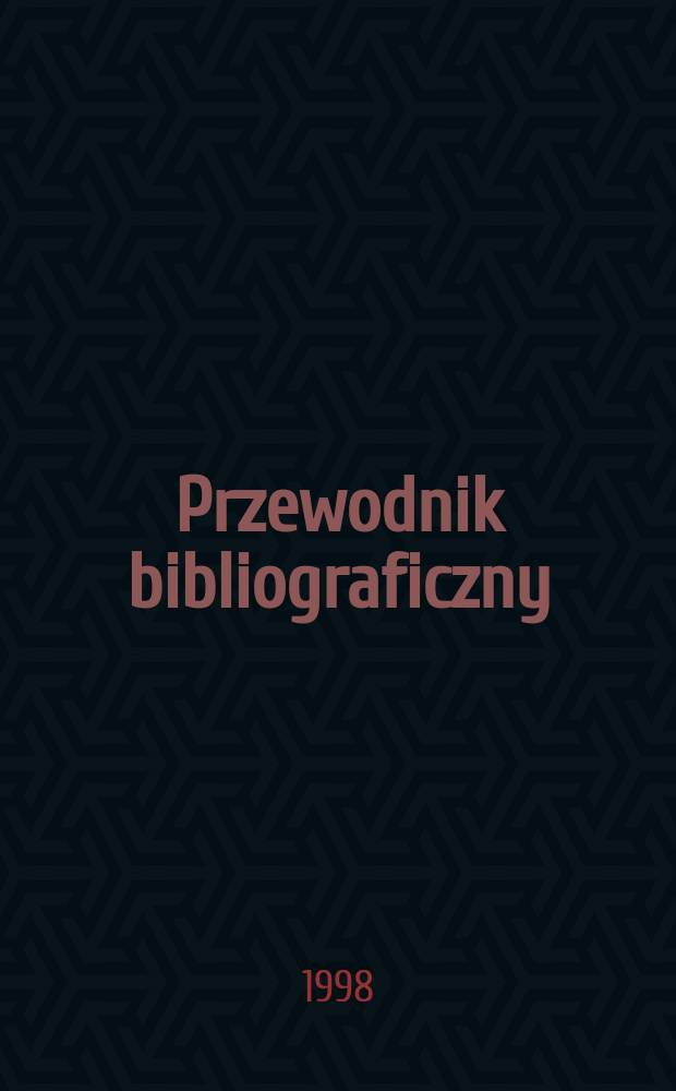 Przewodnik bibliograficzny : Urzędowy wykaz druków wyd. w Rzeczypospolitej Polskiej i poloniców zagranicznych, opracowany w Bibliotece narodowej. [Ser. 2], R.54(66) 1998, №26