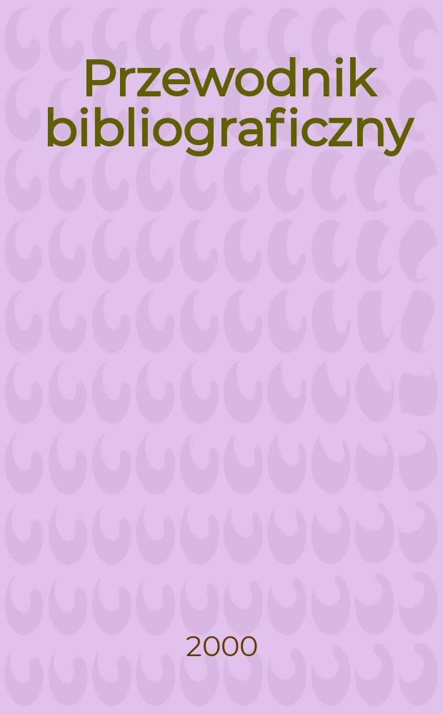 Przewodnik bibliograficzny : Urzędowy wykaz druków wyd. w Rzeczypospolitej Polskiej i poloniców zagranicznych, opracowany w Bibliotece narodowej. [Ser. 2], R.56(68) 2000, №2