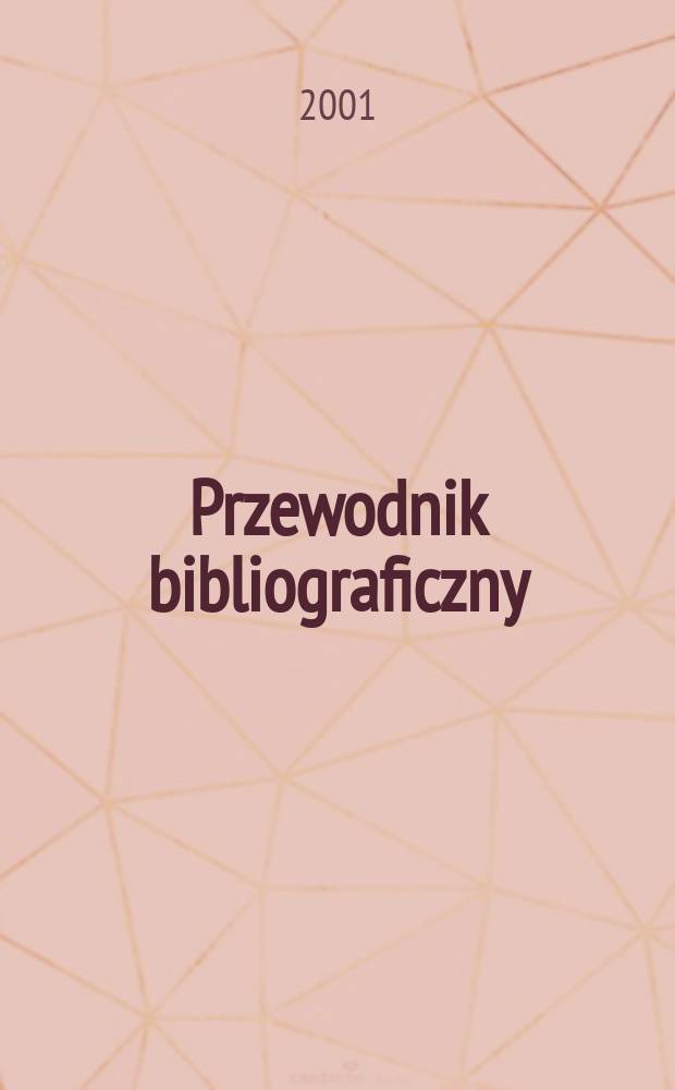 Przewodnik bibliograficzny : Urzędowy wykaz druków wyd. w Rzeczypospolitej Polskiej i poloniców zagranicznych, opracowany w Bibliotece narodowej. [Ser. 2], R.57(69) 2001, №20