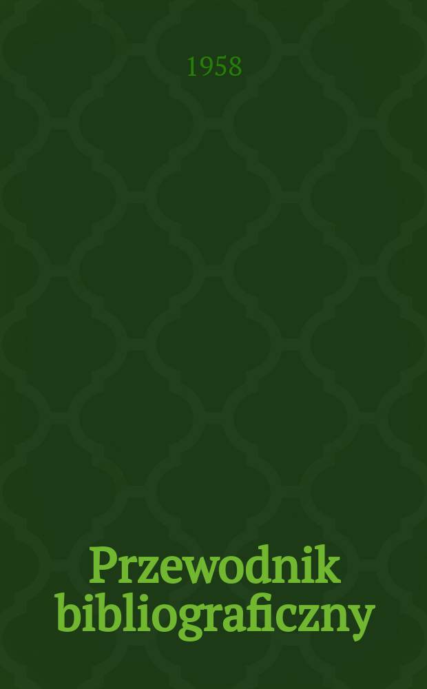 Przewodnik bibliograficzny : Urzędowy wykaz druk&oacute;w wyd. w Rzeczypospolitej Polskiej i polonic&oacute;w zagranicznych, opracowany w Bibliotece narodowej. [Ser.2], R.14(26) 1958, №11