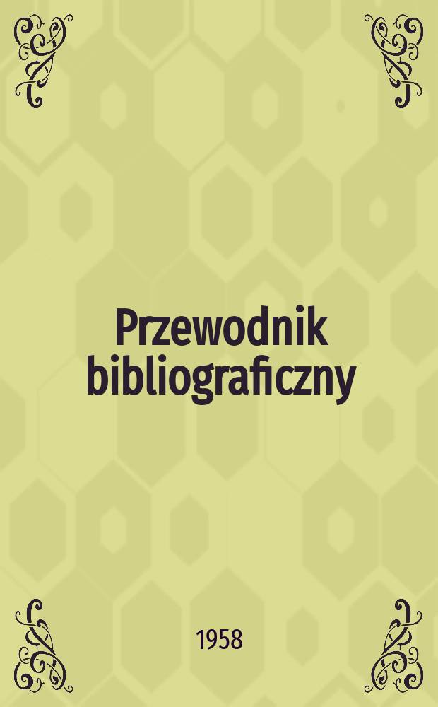 Przewodnik bibliograficzny : Urzędowy wykaz druków wyd. w Rzeczypospolitej Polskiej i poloniców zagranicznych, opracowany w Bibliotece narodowej. [Ser.2], R.14(26) 1958, №12
