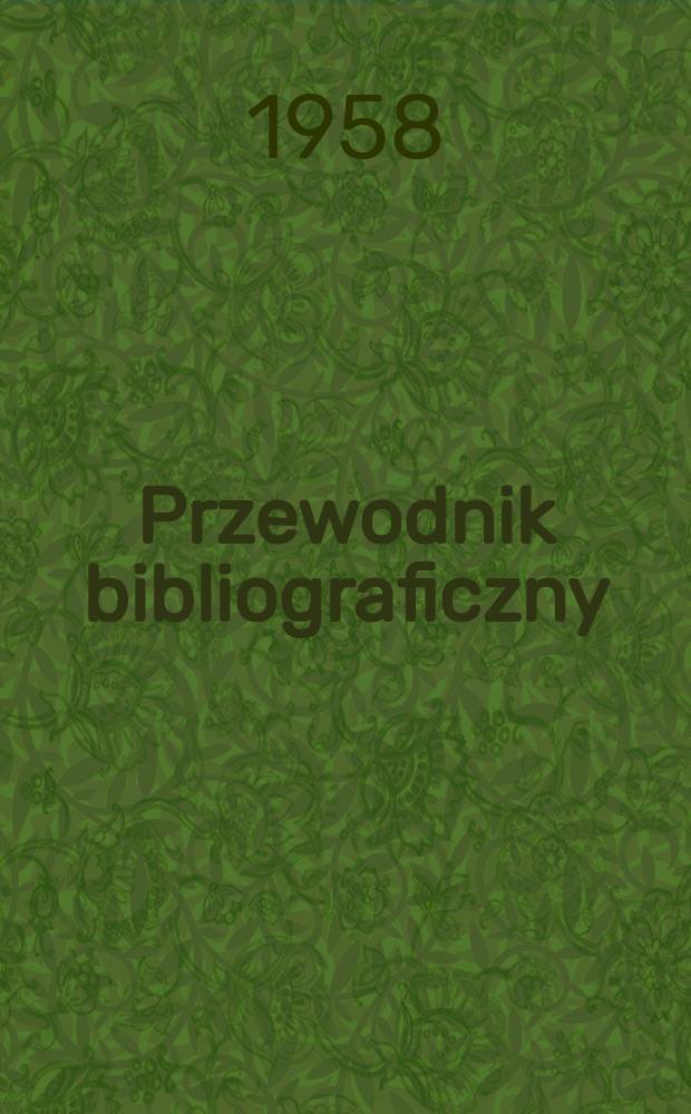 Przewodnik bibliograficzny : Urzędowy wykaz druków wyd. w Rzeczypospolitej Polskiej i poloniców zagranicznych, opracowany w Bibliotece narodowej. [Ser.2], R.14(26) 1958, №33