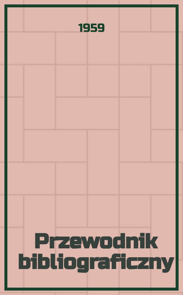 Przewodnik bibliograficzny : Urzędowy wykaz druków wyd. w Rzeczypospolitej Polskiej i poloniców zagranicznych, opracowany w Bibliotece narodowej. [Ser.2], R.15(27) 1959, №13