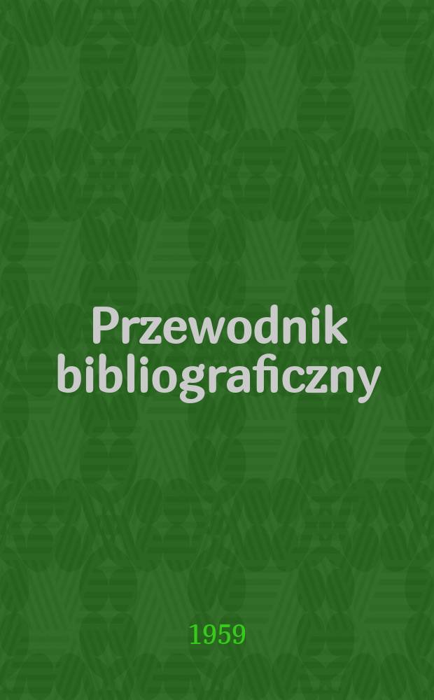 Przewodnik bibliograficzny : Urzędowy wykaz druków wyd. w Rzeczypospolitej Polskiej i poloniców zagranicznych, opracowany w Bibliotece narodowej. [Ser.2], R.15(27) 1959, №20