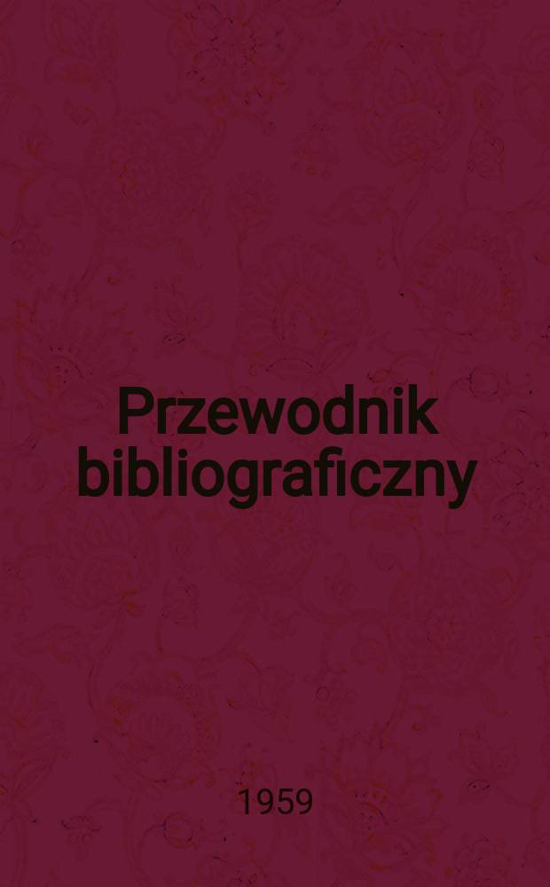 Przewodnik bibliograficzny : Urzędowy wykaz druków wyd. w Rzeczypospolitej Polskiej i poloniców zagranicznych, opracowany w Bibliotece narodowej. [Ser.2], R.15(27) 1959, №22
