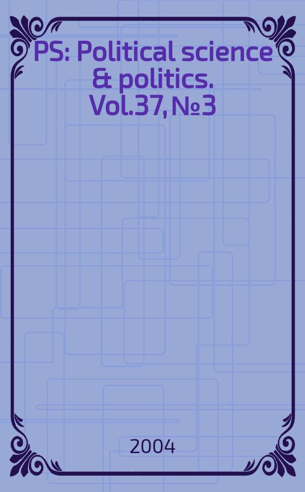 PS: Political science & politics. Vol.37, №3