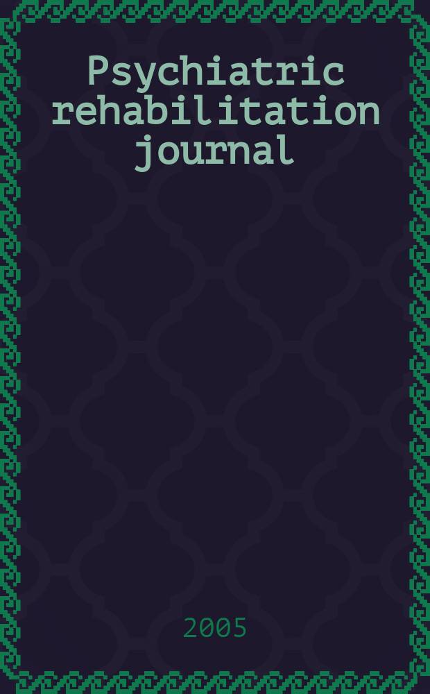 Psychiatric rehabilitation journal : Form. Psychosocial rehabilitation journal and innovations & research. Vol.28, №4