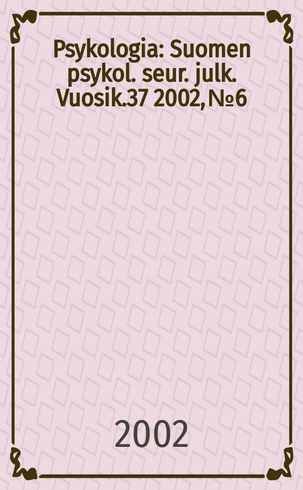 Psykologia : Suomen psykol. seur. julk. Vuosik.37 2002, №6