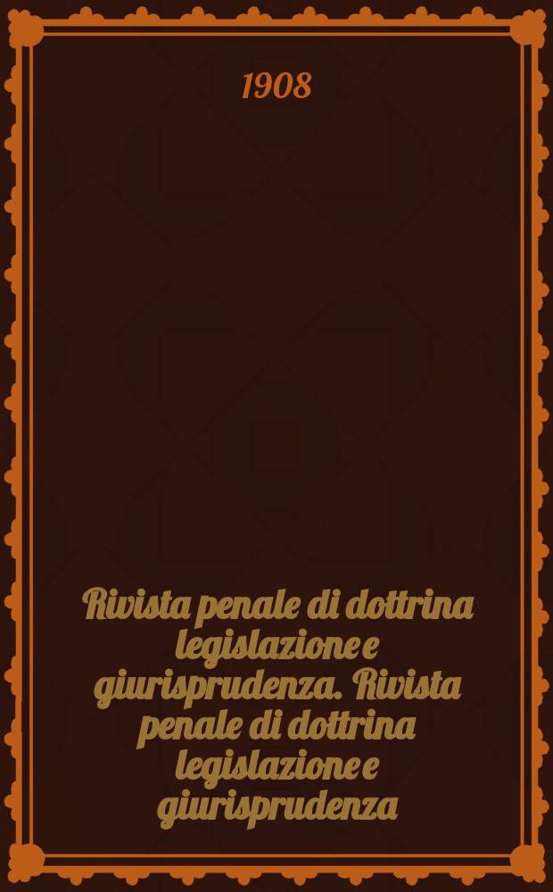 Rivista penale di dottrina legislazione e giurisprudenza. Rivista penale di dottrina legislazione e giurisprudenza