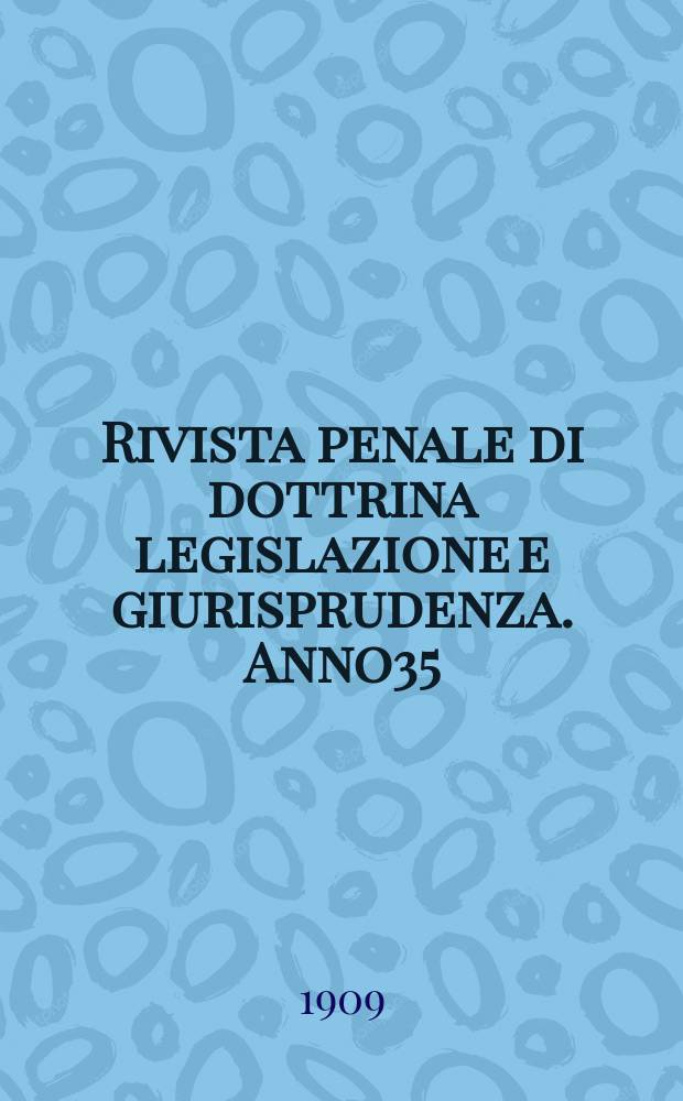 Rivista penale di dottrina legislazione e giurisprudenza. [Anno35(10)] 1909, Vol.69(19), [Fasc.3]