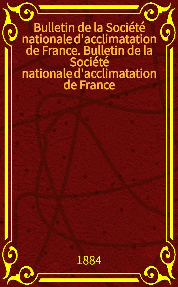 Bulletin de la Société nationale d'acclimatation de France. Bulletin de la Société nationale d'acclimatation de France