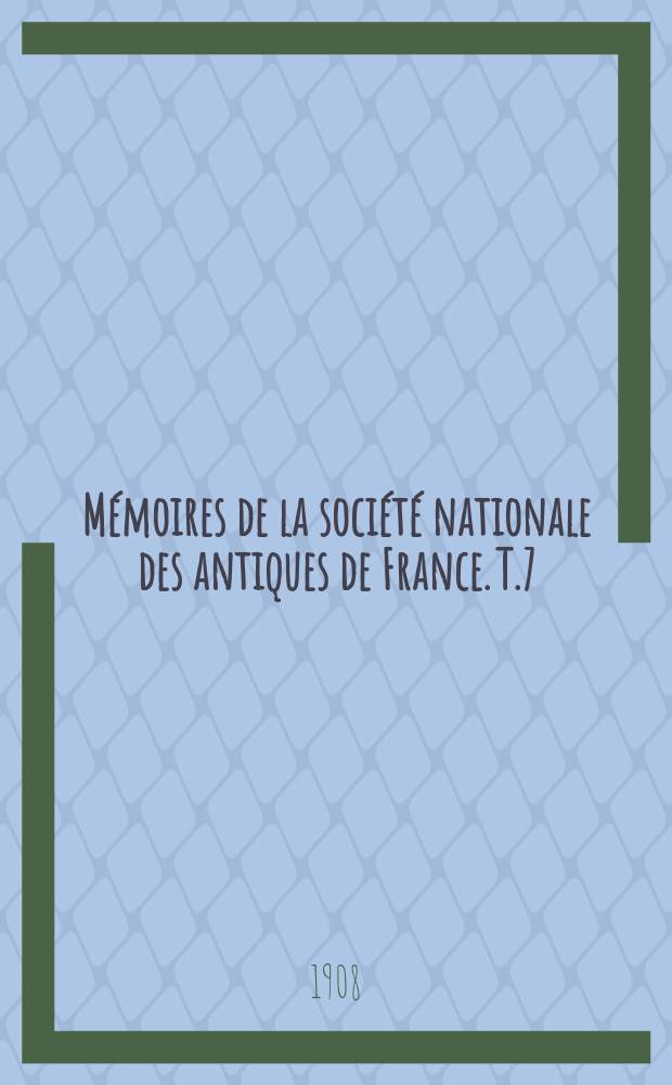 Mémoires de la société nationale des antiques de France. T.7
