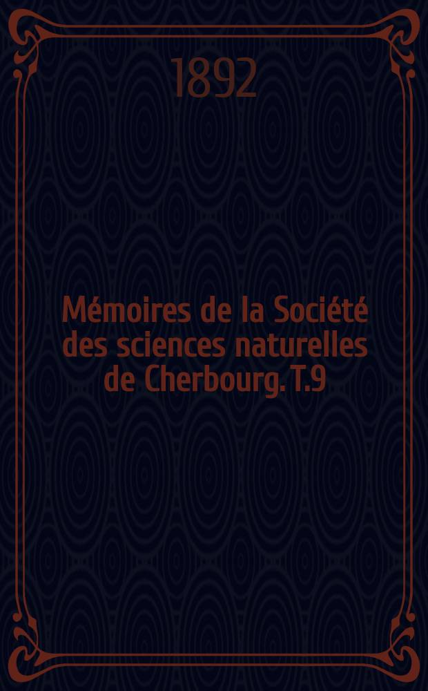 Mémoires de la Société des sciences naturelles de Cherbourg. T.9(29)