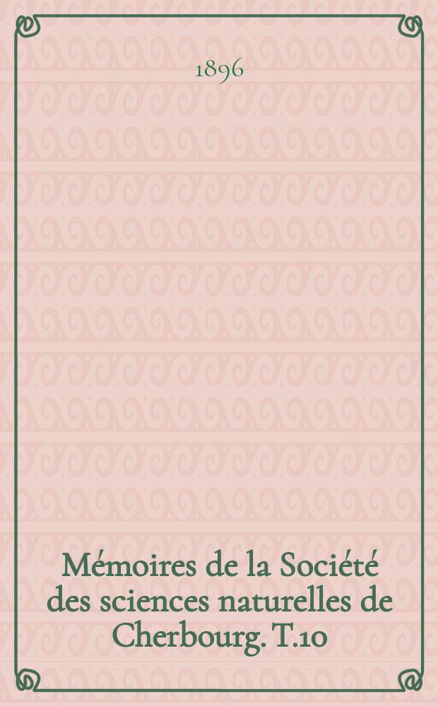 Mémoires de la Société des sciences naturelles de Cherbourg. T.10(30)