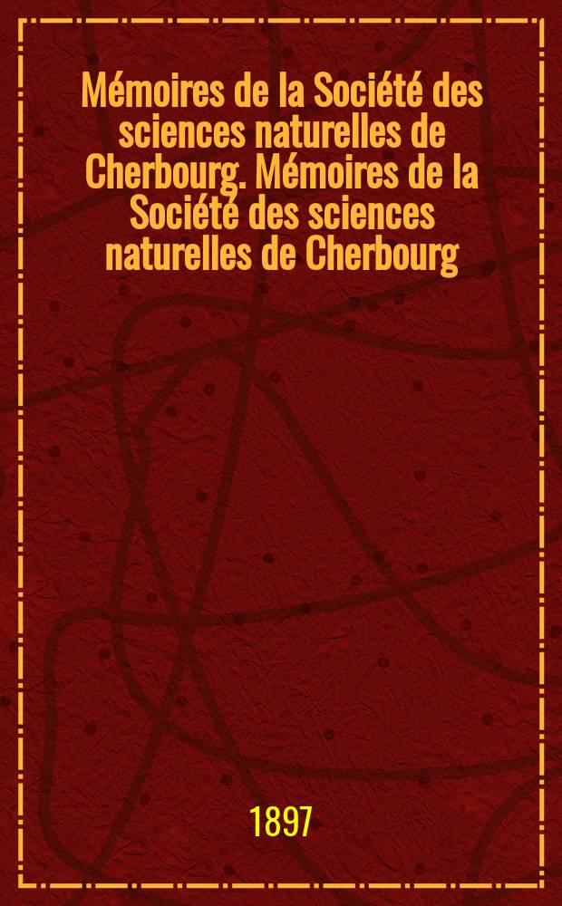 Mémoires de la Société des sciences naturelles de Cherbourg. Mémoires de la Société des sciences naturelles de Cherbourg
