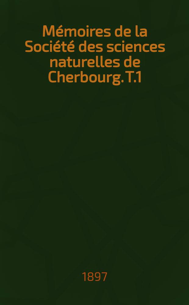 Mémoires de la Société des sciences naturelles de Cherbourg. T.1(31)