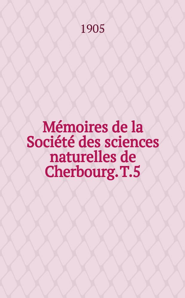 Mémoires de la Société des sciences naturelles de Cherbourg. T.5(35)