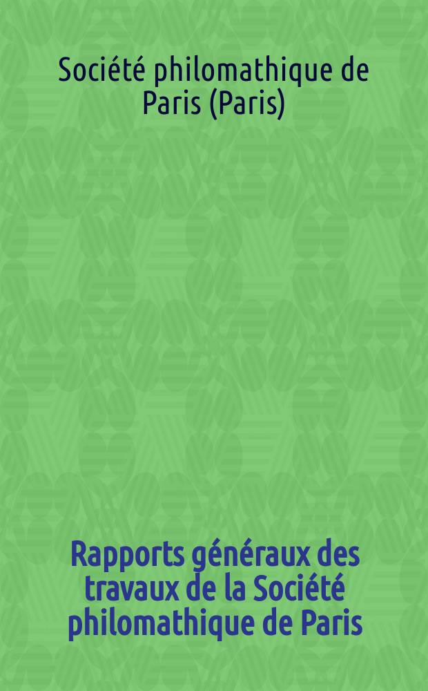 Rapports généraux des travaux de la Société philomathique de Paris