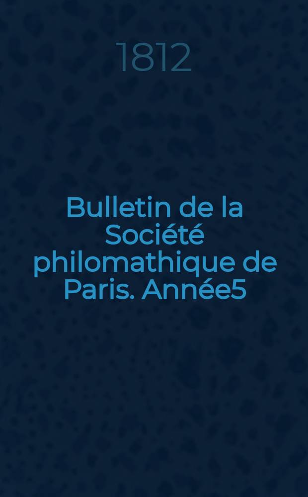 Bulletin de la Société philomathique de Paris. Année5/6 1812/1813, T.3, №52