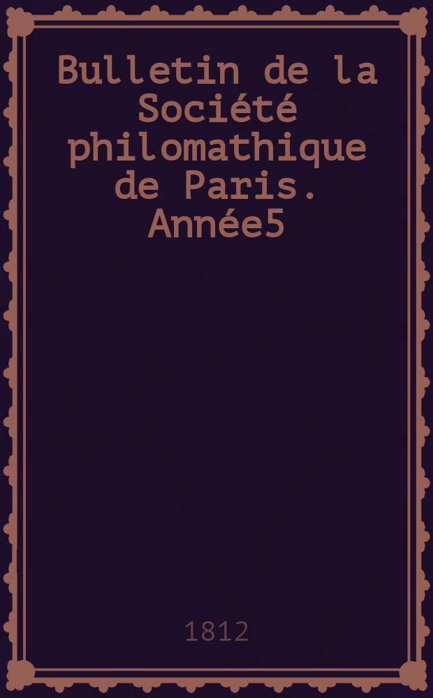 Bulletin de la Société philomathique de Paris. Année5/6 1812/1813, T.3, №62