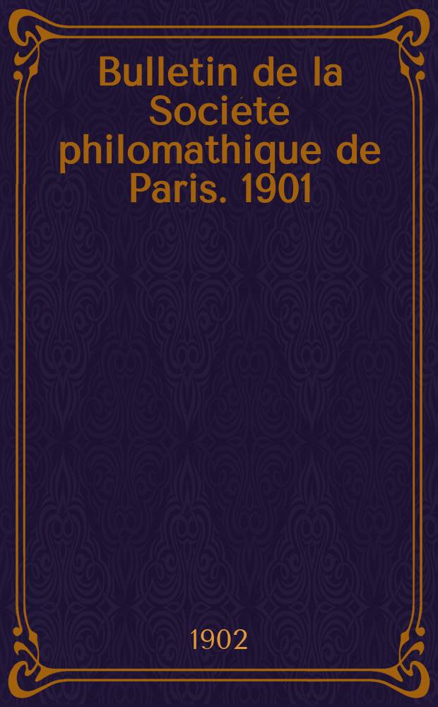 Bulletin de la Société philomathique de Paris. 1901/1902, T.4