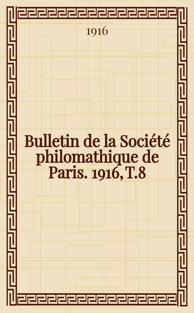 Bulletin de la Société philomathique de Paris. 1916, T.8