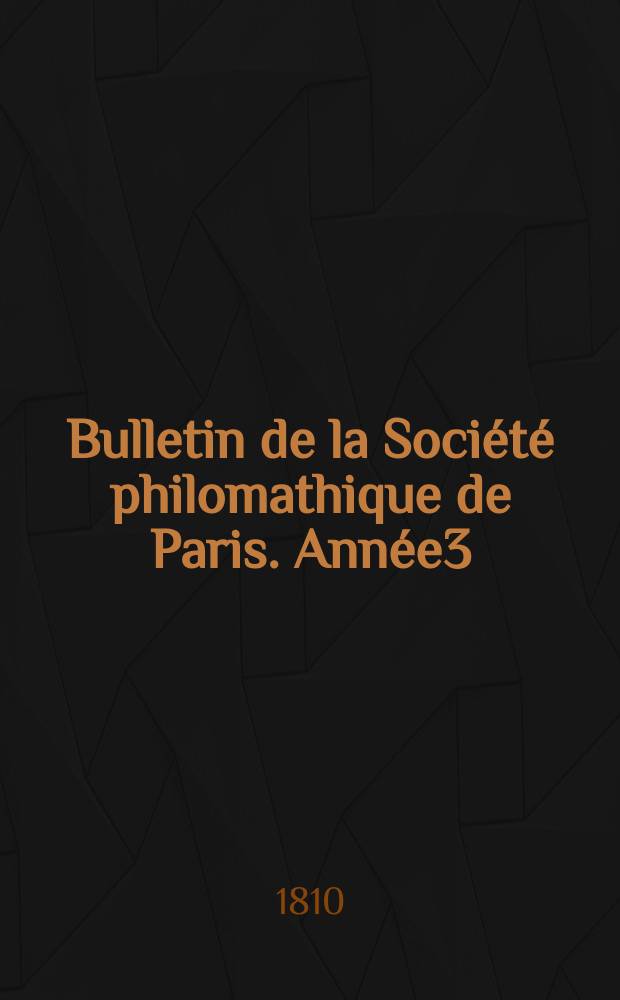 Bulletin de la Société philomathique de Paris. Année3/4 1810/1811, T.2, №39