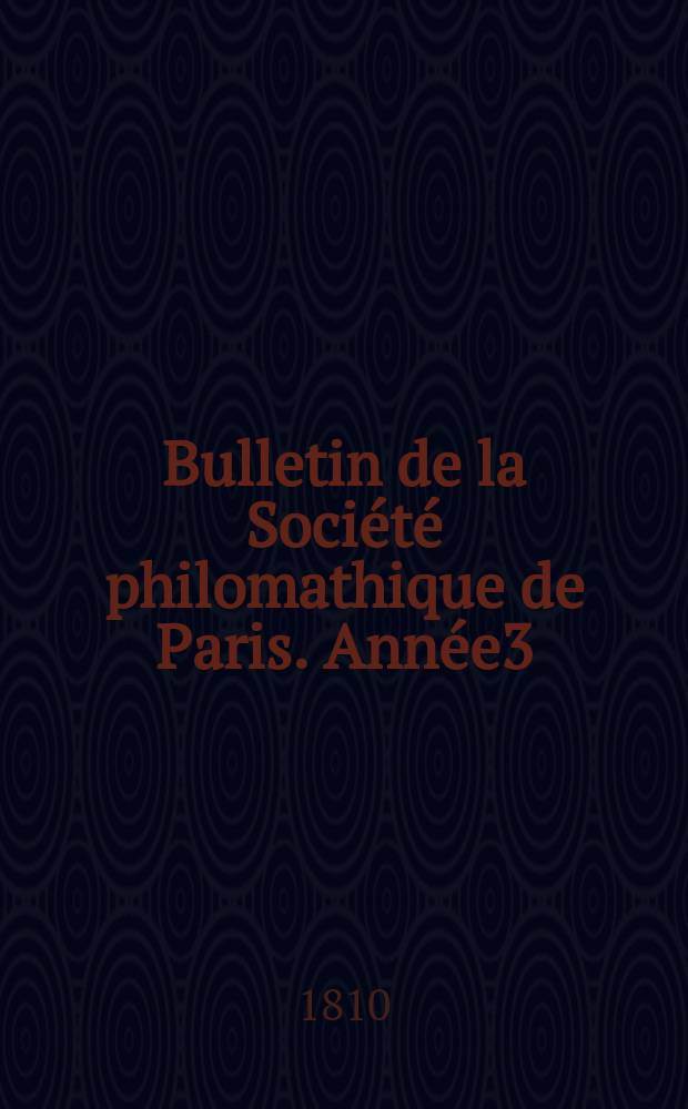 Bulletin de la Société philomathique de Paris. Année3/4 1810/1811, T.2, №40