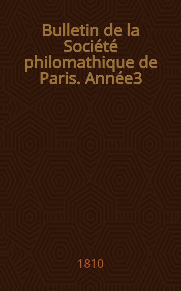 Bulletin de la Société philomathique de Paris. Année3/4 1810/1811, T.2, №41