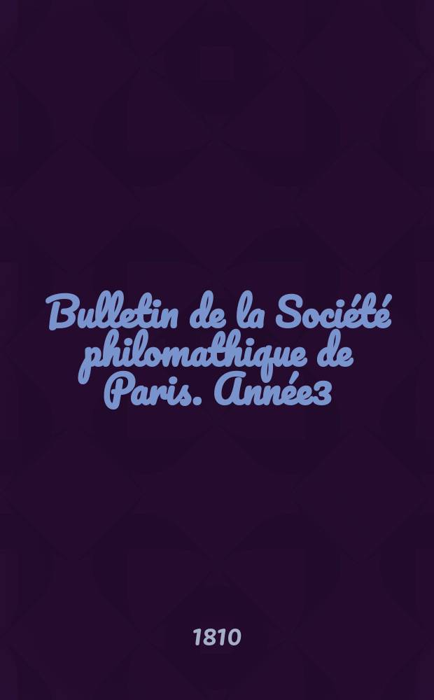 Bulletin de la Société philomathique de Paris. Année3/4 1810/1811, T.2, №43
