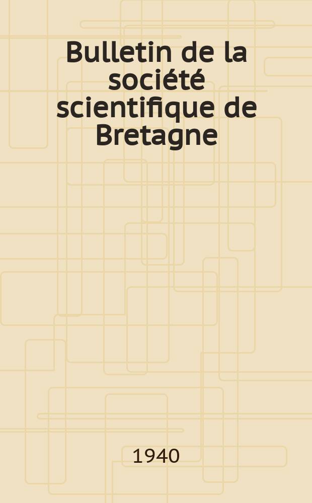 Bulletin de la société scientifique de Bretagne : Mathématiques, sciences, physiques et naturelles