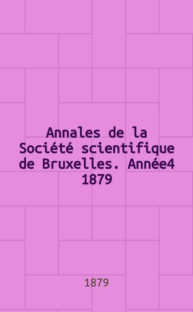 Annales de la Société scientifique de Bruxelles. Année4 1879/1880, P.1 : Documents et comptes rendus