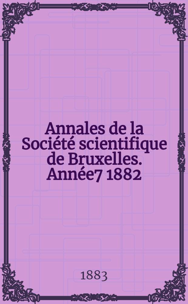 Annales de la Société scientifique de Bruxelles. Année7 1882/1883, P.2 : Mémoires