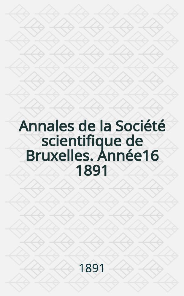 Annales de la Société scientifique de Bruxelles. Année16 1891/1892, P.1 : Documents et comptes rendus