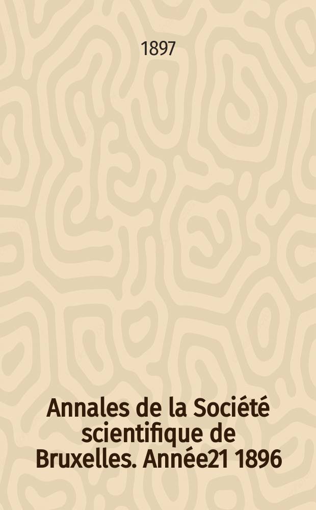 Annales de la Société scientifique de Bruxelles. Année21 1896/1897, P.2 : Mémoires