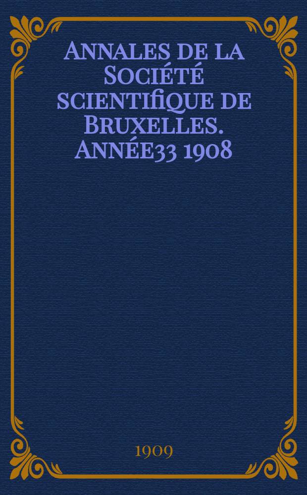Annales de la Société scientifique de Bruxelles. Année33 1908/1909, P.2 : Mémoires