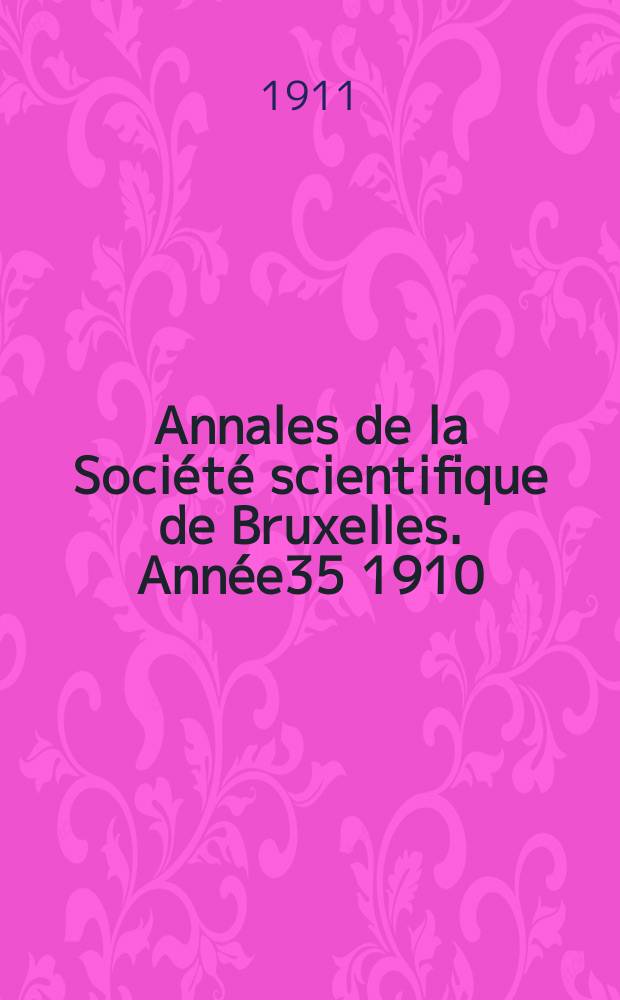 Annales de la Société scientifique de Bruxelles. Année35 1910/1911, P.2 : Mémoires