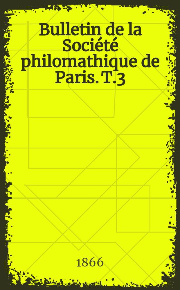 Bulletin de la Société philomathique de Paris. [T.3]