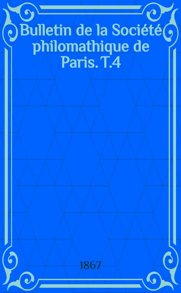Bulletin de la Société philomathique de Paris. [T.4]