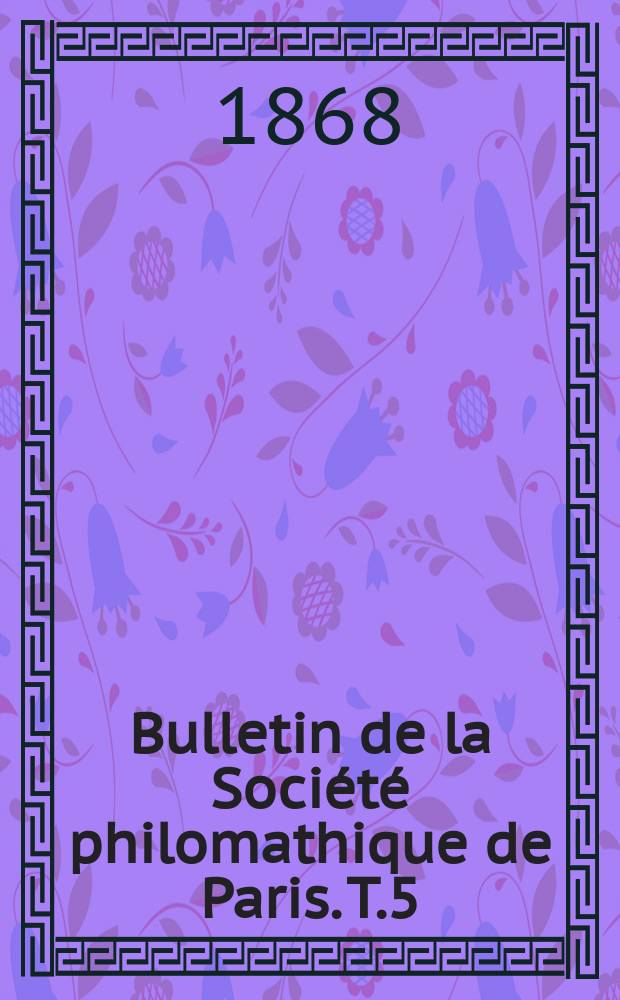 Bulletin de la Société philomathique de Paris. [T.5]