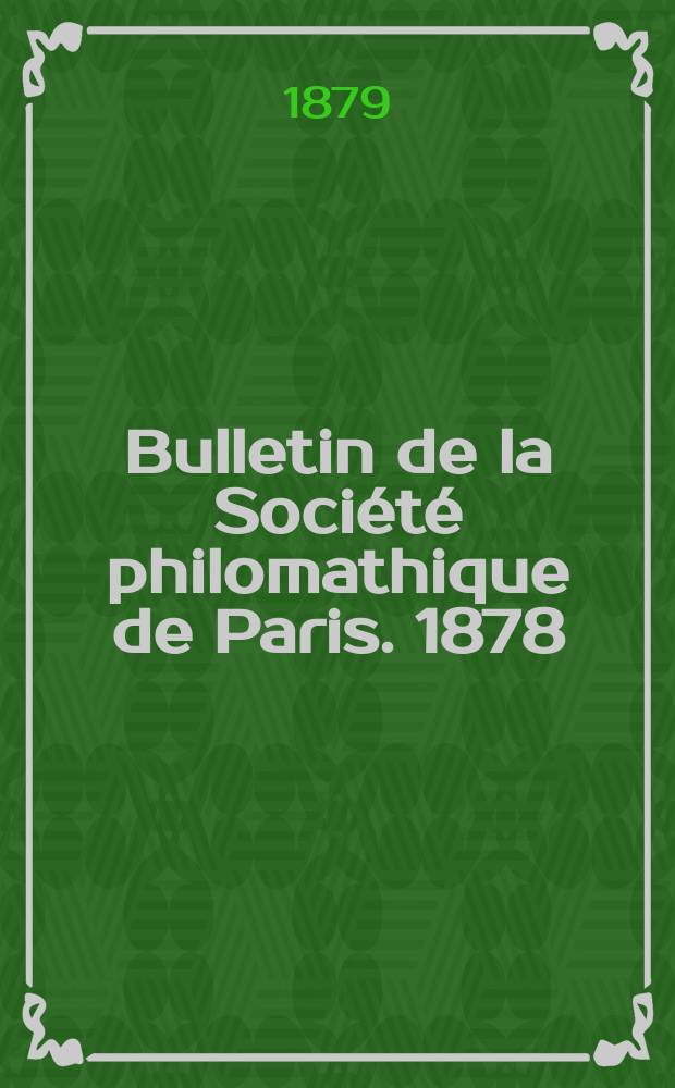 Bulletin de la Société philomathique de Paris. 1878/1879, T.3