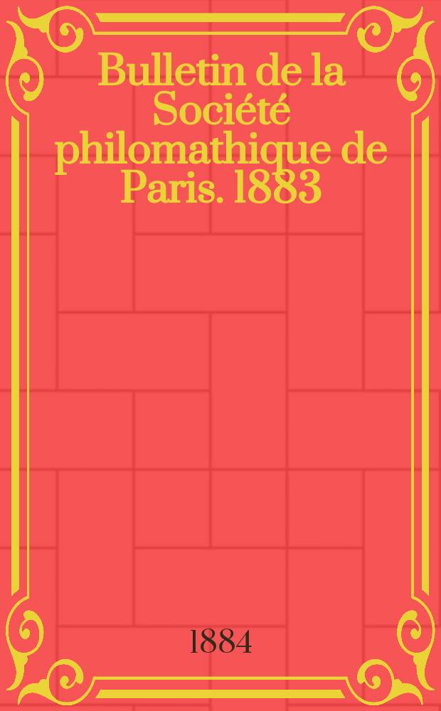 Bulletin de la Société philomathique de Paris. 1883/1884, T.8
