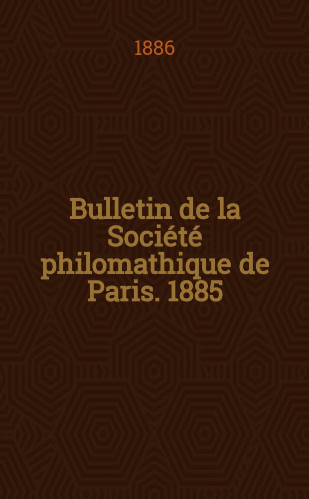 Bulletin de la Société philomathique de Paris. 1885/1886, T.10
