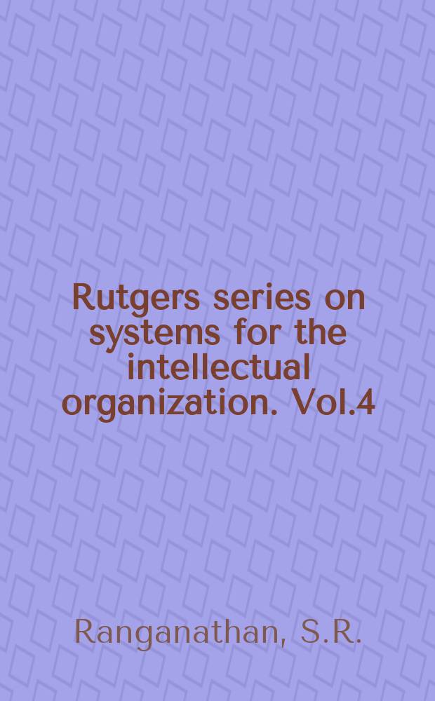 Rutgers series on systems for the intellectual organization. Vol.4 : The colon classification