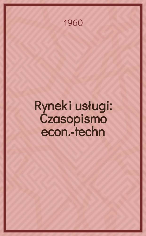 Rynek i usługi : Czasopismo econ.-techn
